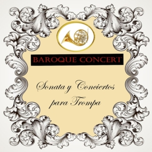 Afficher "Baroque Concert, Sonata y Conciertos para Trompa"