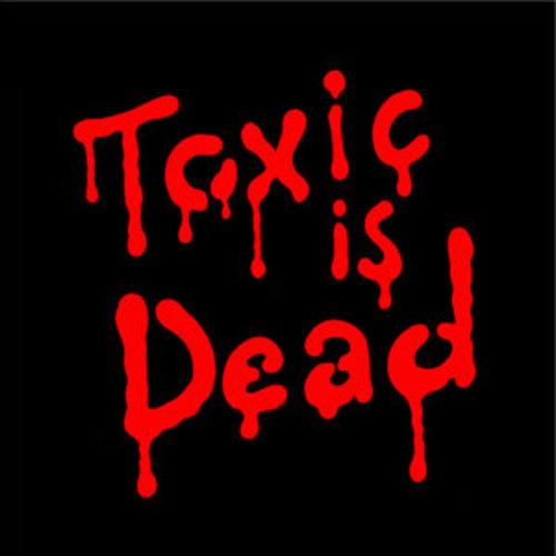 Afficher "Toxic Is Dead"