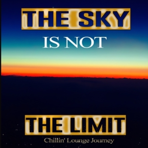 Afficher "The Sky Is Not The Limit - Chillin' Lounge Journey"