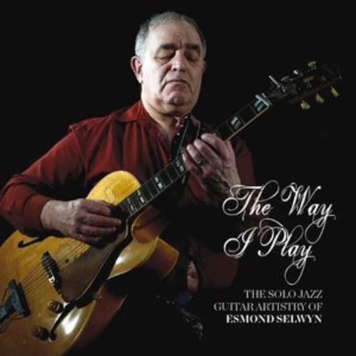 Afficher "The Way I Play: The Solo Jazz Guitar Artistry of Esmond Selwyn"