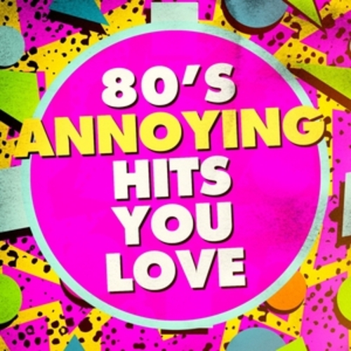 Afficher "80's Annoying Hits You Love"