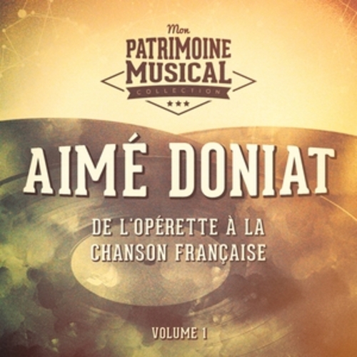 Afficher "De l'opérette à la chanson française : aimé doniat, vol. 1"
