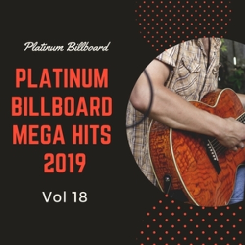 Afficher "Platinum Billboard Mega Hits 2019, Vol. 18"