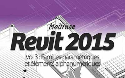 Afficher "Revit 2015 - Partie 3 : Familles paramétriques et éléments alphanumériques"