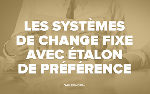Afficher "Les systèmes de change fixe avec étalon de préférence"