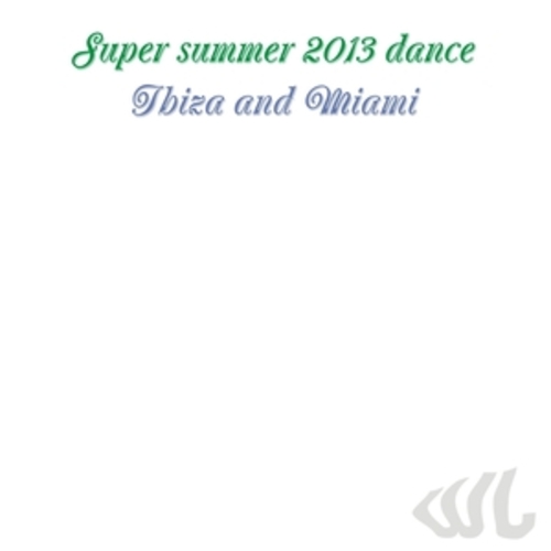 Afficher "Super Summer 2013 Dance Ibiza and Miami"