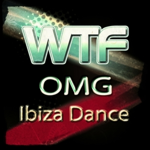 Afficher "WTF OMG Ibiza Dance"