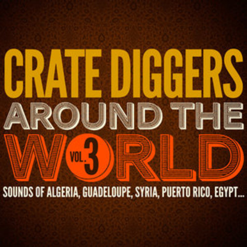 Afficher "Crate Diggers Around the World, Vol. 3 (Sounds of Algeria, Guadeloupe, Syria, Puerto Rico, Egypt...)"