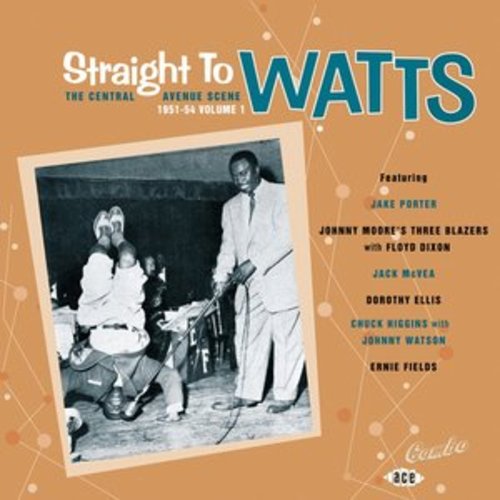 Afficher "Straight to Watts: The Central Avenue Scene 1951-54 Vol 1"