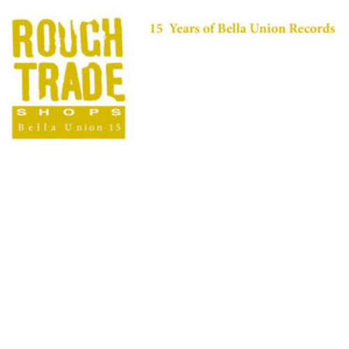 Afficher "Rough Trade Shops: 15 Years of Bella Union Records"