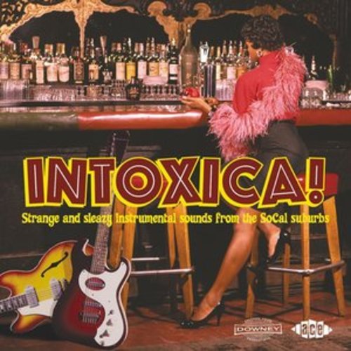 Afficher "Intoxica! Strange and Sleazy Instrumental Sounds from the SoCal Suburbs"