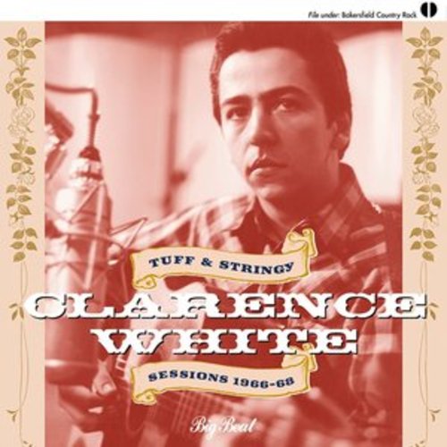 Afficher "Clarence White: Tuff & Stringy / Sessions 1966-68"