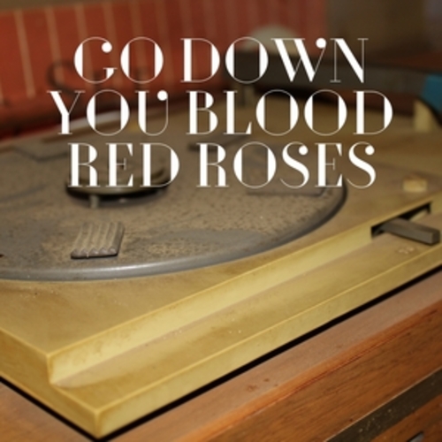 Afficher "Go Down You Blood Red Roses"