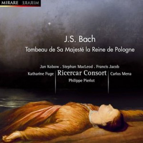 Afficher "J.S. Bach: Tombeau de sa majesté la Reine de Pologne"