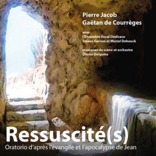 Afficher "Ressuscité(s) - Oratorio d'après l'évangile et l'apocalypse de Jean"